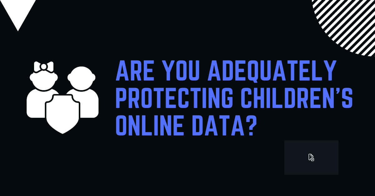 Featured image. Are you adequately protecting children´s online data?